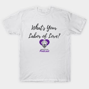 What's Your Labor of Love? T-Shirt